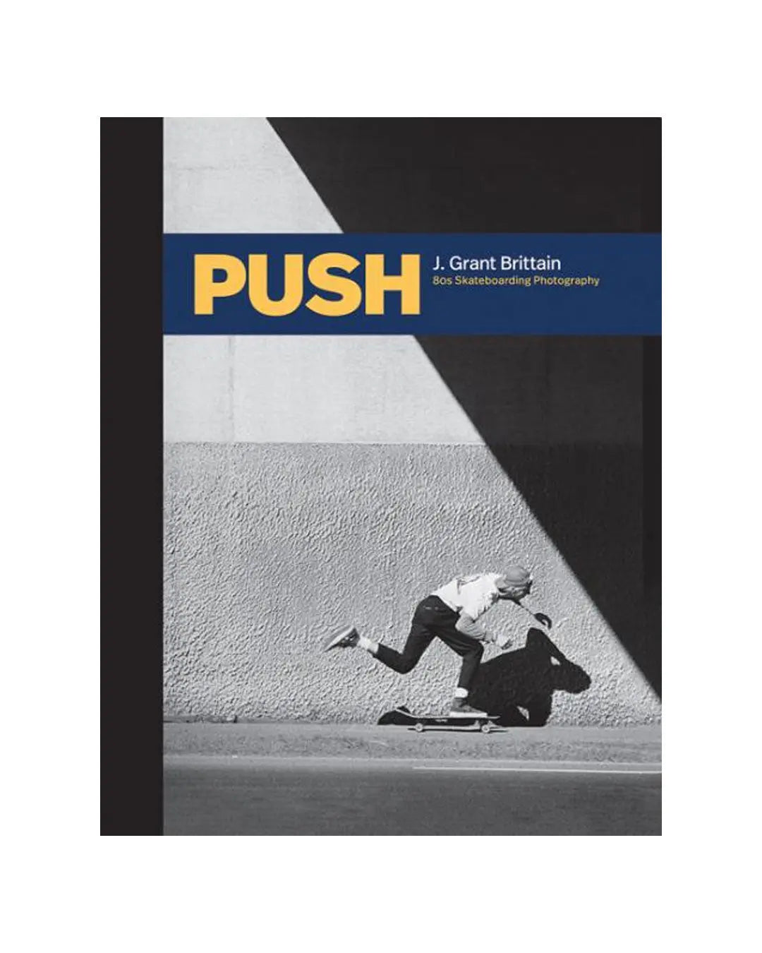 PUSH: J. Grant Brittain - ‘80s Skateboarding Photography Not specified